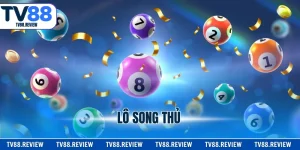 Lô Song Thủ - Cách Chơi Dễ Giành Chiến Thắng Tại TV88